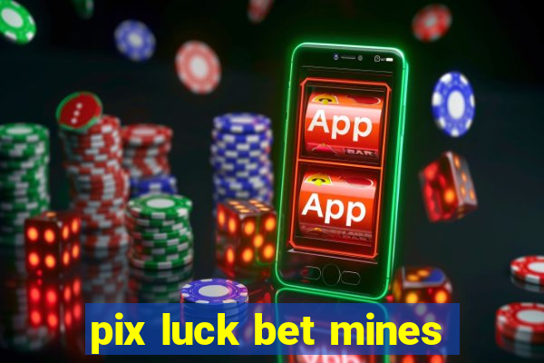 pix luck bet mines